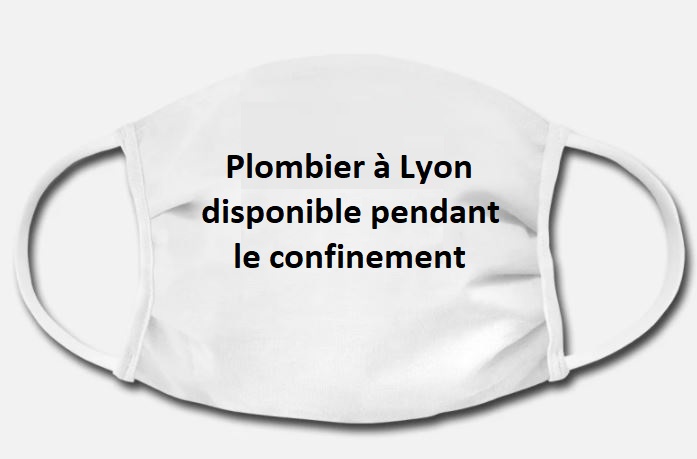 plombier confinement lyon - plombier masqué, assistance plomberie pendant le Covid